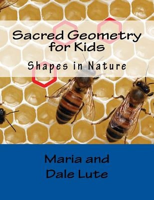 Sacred Geometry for Kids: Shapes in Nature by Lute, Dale