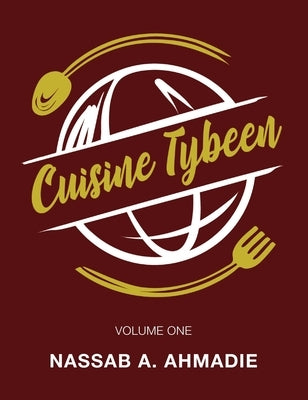 Cuisine Tybeen: Volume 1 by Ahmadie, Nassab A.