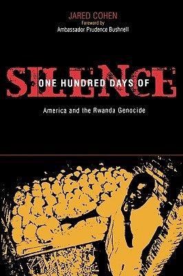 One Hundred Days of Silence: America and the Rwanda Genocide by Cohen, Jared A.