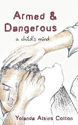 Armed and Dangerous: A Child's Mind by Cotton, Yolanda Atkins