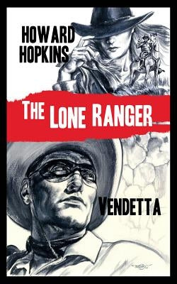 The Lone Ranger: Vendetta by Hopkins, Howard