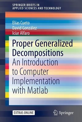 Proper Generalized Decompositions: An Introduction to Computer Implementation with MATLAB by Cueto, Elías