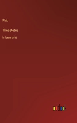 Theaetetus: in large print by Plato