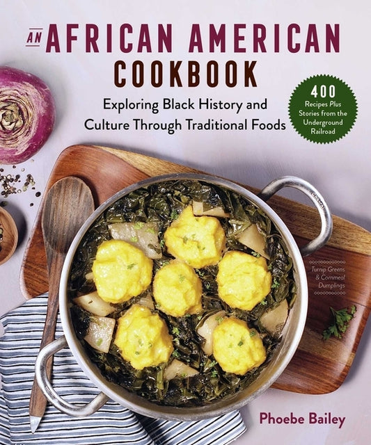 An African American Cookbook: Exploring Black History and Culture Through Traditional Foods by Bailey, Phoebe