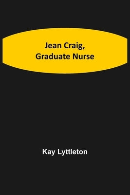 Jean Craig, Graduate Nurse by Lyttleton, Kay