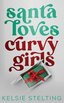 Santa Loves Curvy Girls by Stelting, Kelsie