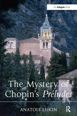 The Mystery of Chopin's Préludes by Leikin, Anatole