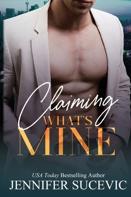 Claiming What's Mine: A Forbidden, Forced Proximity Enemies-to-Lovers Romantic Suspense Novel by Sucevic