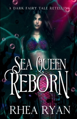 Sea Queen Reborn: A Dark Fairy Tale Retelling by Ryan, Rhea