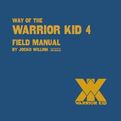 Way of the Warrior Kid 4: Field Manual by Willink, Jocko