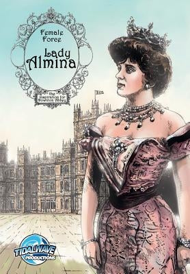 Female Force: Lady Almina: The Woman behind Downton Abbey by Troy, Michael