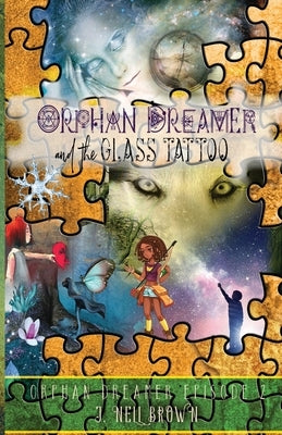 Orphan Dreamer and the Glass Tattoo by Brown, J. Nell