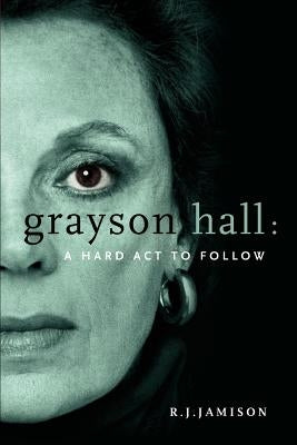 Grayson Hall: A Hard ACT to Follow by Jamison, R. J.