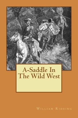 A-Saddle In The Wild West by Rideing, William H.