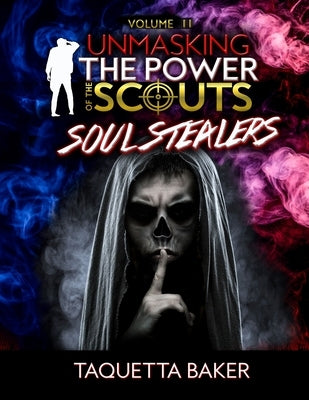 Unmasking The Power of the Scout: Soul Stealers by Baker, Taquetta