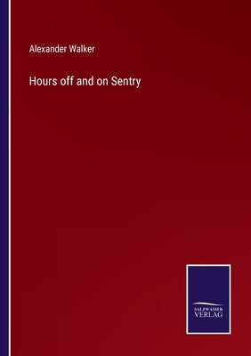 Hours off and on Sentry by Walker, Alexander