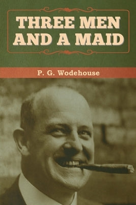 Three Men and a Maid by Wodehouse, P. G.