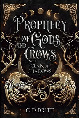 Prophecy of Gods and Crows: Clan of Shadows #1 by Britt, C. D.