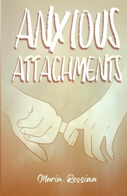 Anxious Attachments by Ressina, Maria