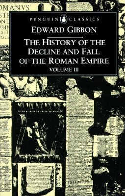 The History of the Decline and Fall of the Roman Empire: Volume 3 by Gibbon, Edward