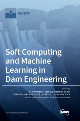 Soft Computing and Machine Learning in Dam Engineering by Hariri-Ardebili, M. Amin