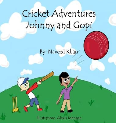 Cricket Adventures: Johnny and Gopi by Khan, Naveed