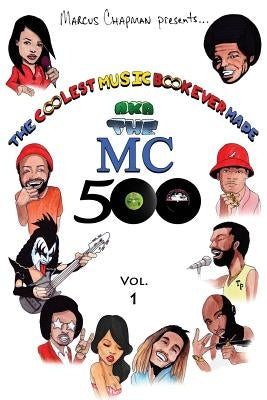 The Coolest Music Book Ever Made aka The MC 500 Vol. 1: Celebrating 40 Years of Sounds, Life, and Culture Through an All-Star Team of Songs by Chapman, Marcus