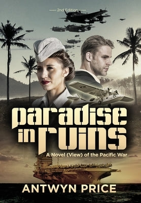 Paradise in Ruins: A Novel (View) of the Pacific War by Price, Antwyn