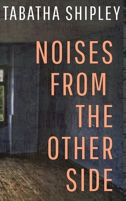 Noises From the Other Side by Shipley, Tabatha