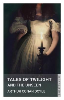 Tales of Twilight and the Unseen by Doyle, Arthur Conan