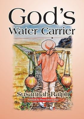 God's Water Carrier by Ralph, Susannah