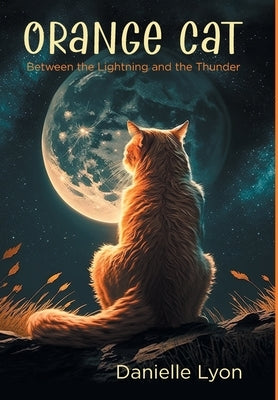 Orange Cat: Between the Lightning and the Thunder by Lyon, Danielle