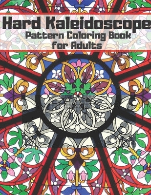 Hard Kaleidoscope Pattern Coloring Book for Adults!: Stress Relieving Designs! Great Gift for Birthday either Christmas or any other occasion! by Cat, Crazy