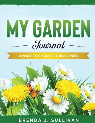 My Garden Journal by Sullivan, Brenda J.