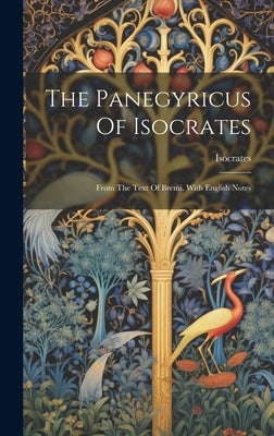 The Panegyricus Of Isocrates: From The Text Of Bremi. With English Notes by Isocrates