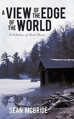 A View of the Edge of the World: A Collection of Short Stories by McBride, Sean