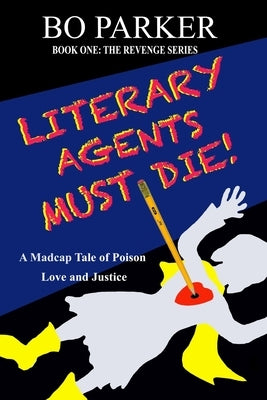 Literary Agents Must Die! by Parker, Bo