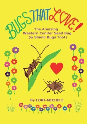 BUGS THAT LOVE! The Amazing Western Conifer Seed Bug (and Shield Bugs Too!) by Michele, Lori-