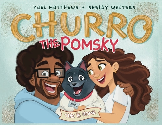 Churro The Pomsky: This Is Home by Matthews, Yael