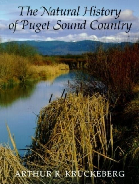 The Natural History of Puget Sound Country by Kruckeberg, Arthur R.