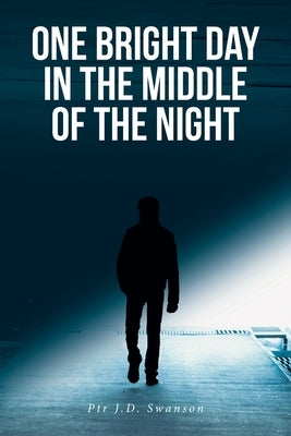 One Bright Day in the Middle of the Night by Swanson, Ptr J. D.