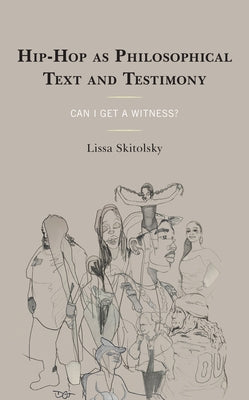 Hip-Hop as Philosophical Text and Testimony: Can I Get a Witness? by Skitolsky, Lissa