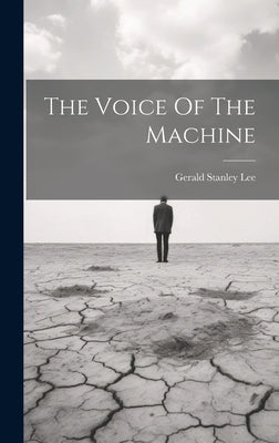 The Voice Of The Machine by Lee, Gerald Stanley