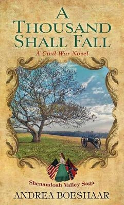 A Thousand Shall Fall: A Civil War Novel: Shenandoah Valley Saga by Boeshaar, Andrea