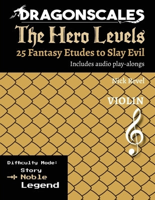 DragonScales, The Hero Levels, Violin Noble: 25 Fantasy Etudes to Slay Evil for violin, viola, and cello in multiple difficulty modes by Revel, Nicholas