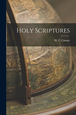 Holy Scriptures by Conant, H. C.