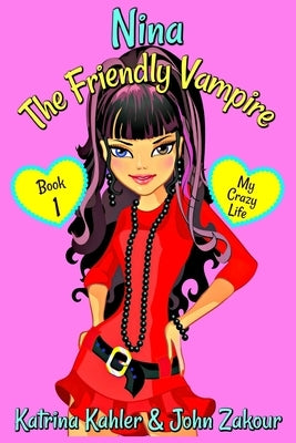 NINA The Friendly Vampire - Book 1 - My Crazy Life: Books for Kids aged 9-12 by Zakour, John