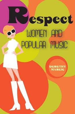 Respect: Women and Popular Music by Marcic, Dorothy