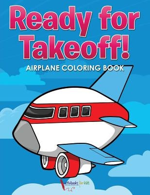 Ready for Takeoff! Airplane Coloring Book by For Kids, Activibooks