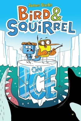 Bird & Squirrel on Ice: A Graphic Novel (Bird & Squirrel #2) by Burks, James